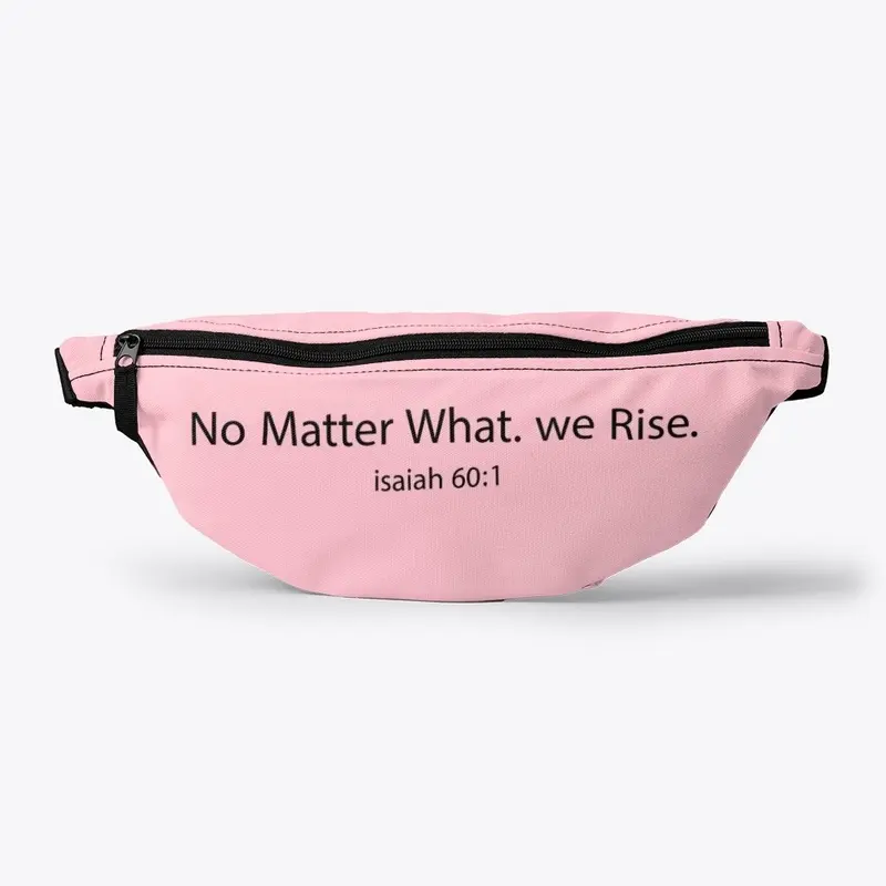 No matter what. we Rise.